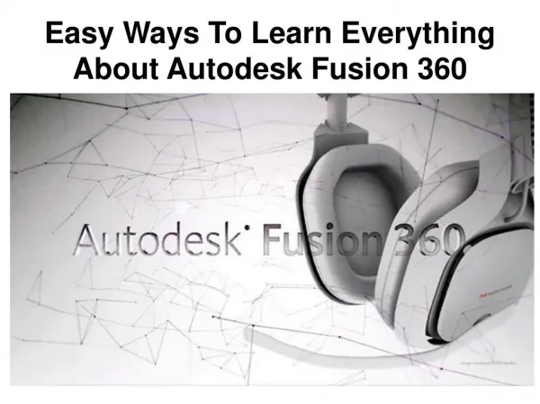 Easy Ways To Learn Everything About Autodesk Fusion 360.