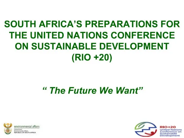 SOUTH AFRICA S PREPARATIONS FOR THE UNITED NATIONS CONFERENCE ON SUSTAINABLE DEVELOPMENT RIO 20 The Future We Want