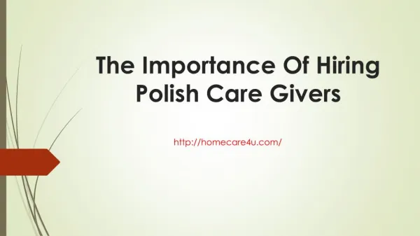 The Importance Of Hiring Polish Care Giver