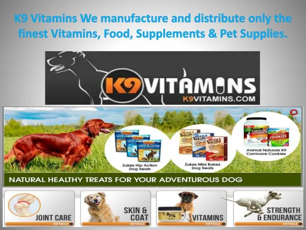 K9 Vitamins We manufacture and distribute only the finest Vitamins, Food, Supplements & Pet Supplies.