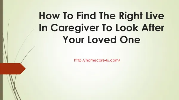 How To Find The Right Live In Caregiver To Look After Your Loved One