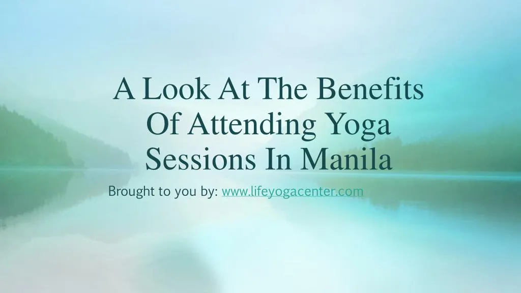 a look at the benefits of attending yoga sessions in manila