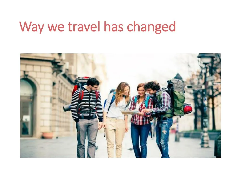 way we travel has changed