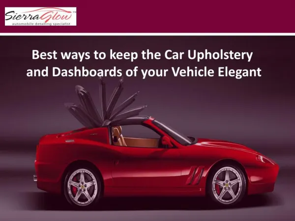 Best ways to keep the Car Upholstery and Dashboards of your Vehicle Elegant