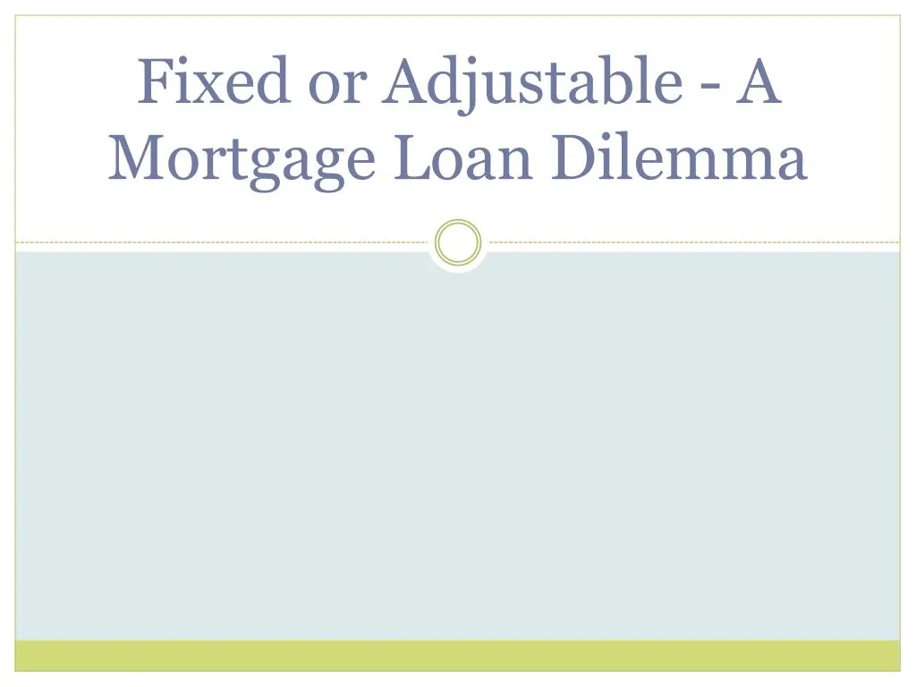 fixed or adjustable a mortgage loan dilemma