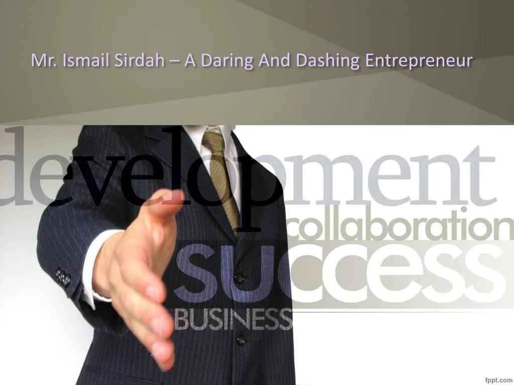 mr ismail sirdah a daring and dashing entrepreneur