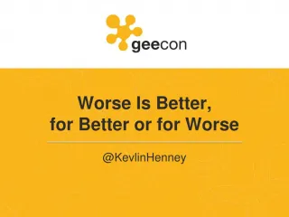 Worse Is Better, for Better or for Worse - slide 1