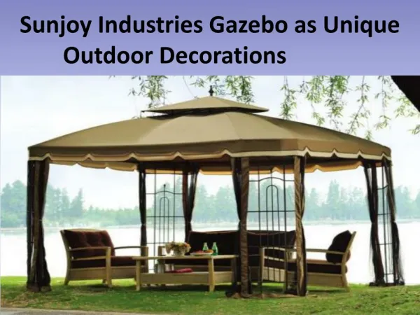 Sunjoy Industries Gazebo as Unique Outdoor Decorations