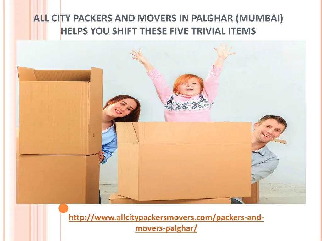 all city packers and movers in palghar mumbai helps you shift these five trivial items
