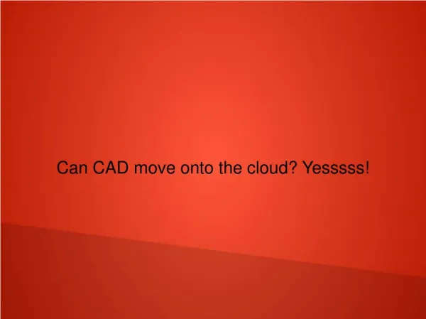 Can CAD move onto the cloud? Yesssss!