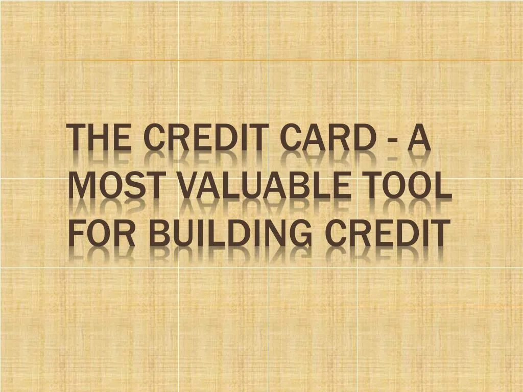the credit card a most valuable tool for building credit