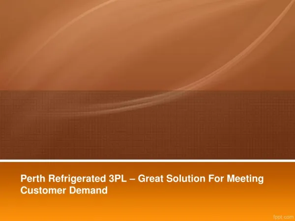 Perth Refrigerated 3PL – Great Solution For Meeting Customer Demand