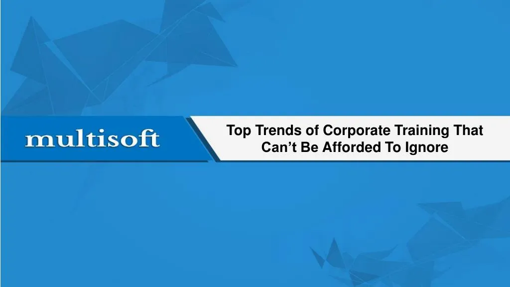 top trends of corporate training that can t be a fforded t o i gnore
