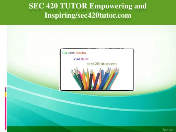 SEC 420 TUTOR Empowering and Inspiring/sec420tutor.com