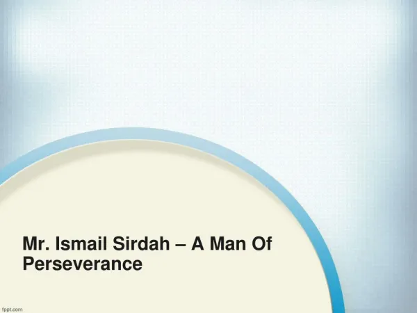 Mr. Ismail Sirdah – A Man Of Persevarance