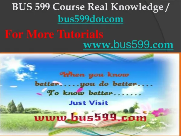 BUS 599 Course Real Knowledge / bus599dotcom