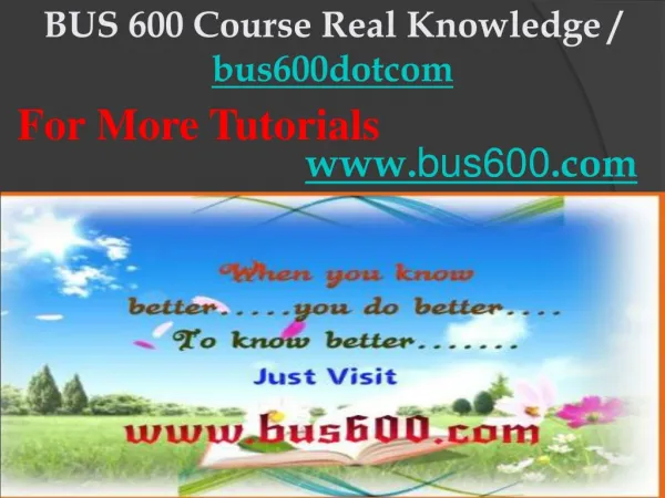 BUS 600 Course Real Knowledge / bus600dotcom