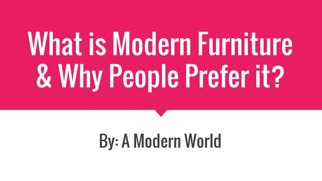 what is modern furniture why people prefer it