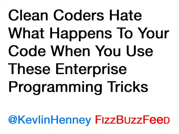 Clean Coders Hate What Happens To Your Code When You Use These Enterprise Programming Tricks