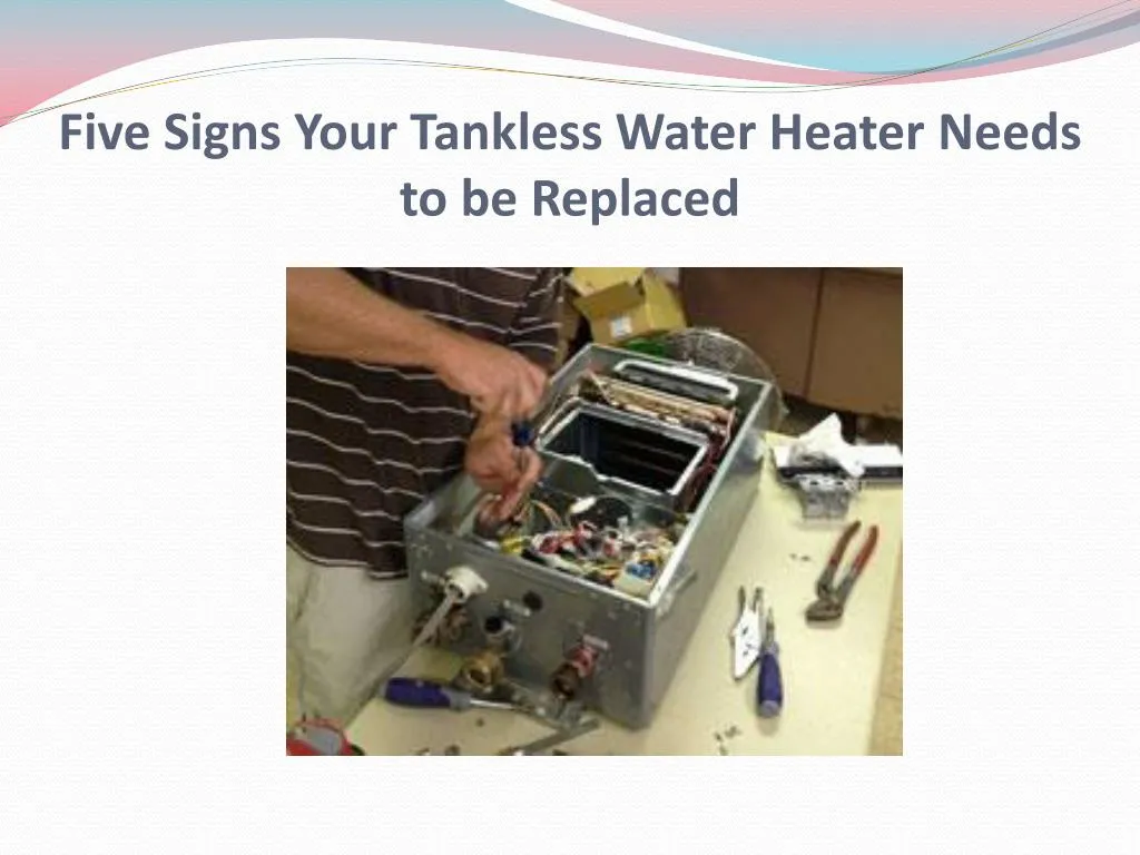 five signs your tankless water heater needs to be replaced