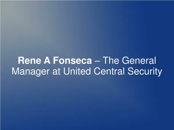 Rene A Fonseca – The General Manager at United Central Security