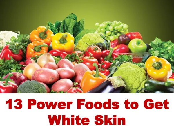 Advanced Dermatology Reviews - 13 Power Foods To Get White Skin