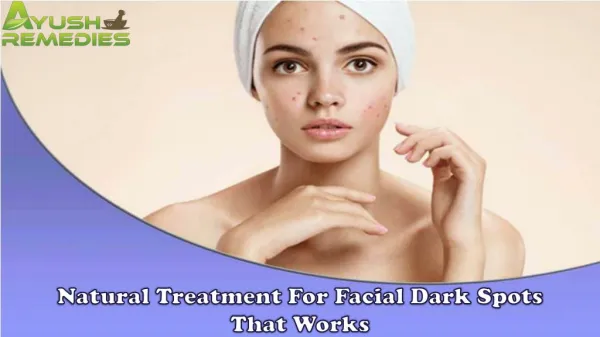 Natural Treatment For Facial Dark Spots That Works