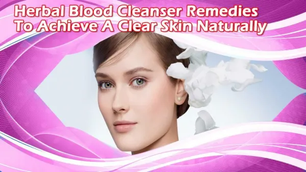 Herbal Blood Cleanser Remedies To Achieve A Clear Skin Naturally