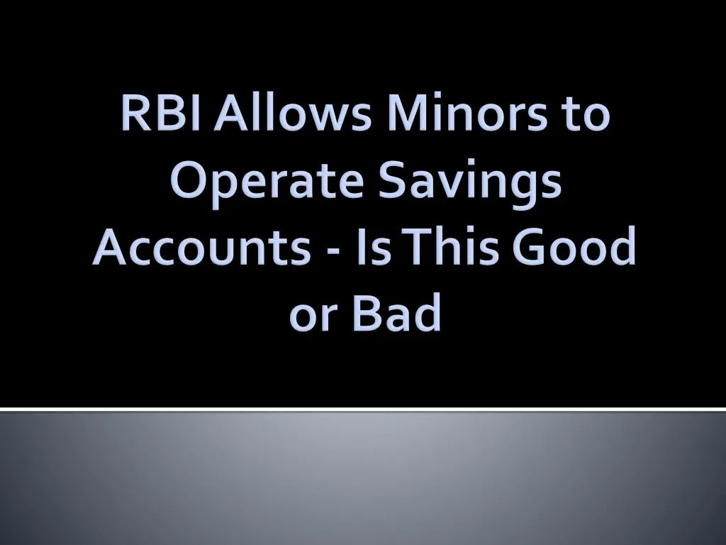 rbi allows minors to operate savings accounts is this good or bad