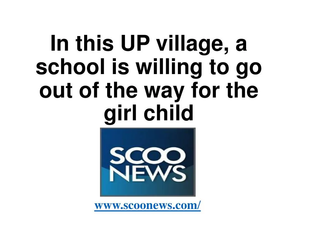 in this up village a school is willing to go out of the way for the girl child