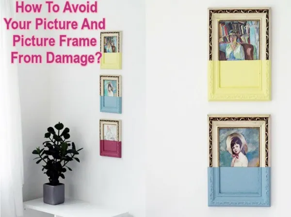 How to avoid damaging your pictures and frames