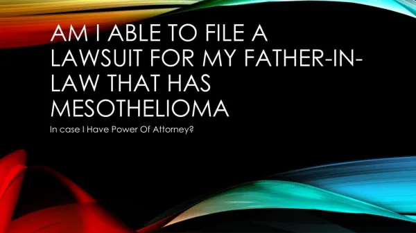 My Father-In-Law Has Mesothelioma Can I File A Lawsuit For Him If I Have Power Of Attorney