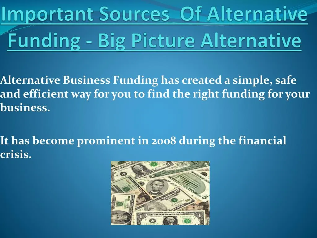 important sources of alternative funding big picture alternative