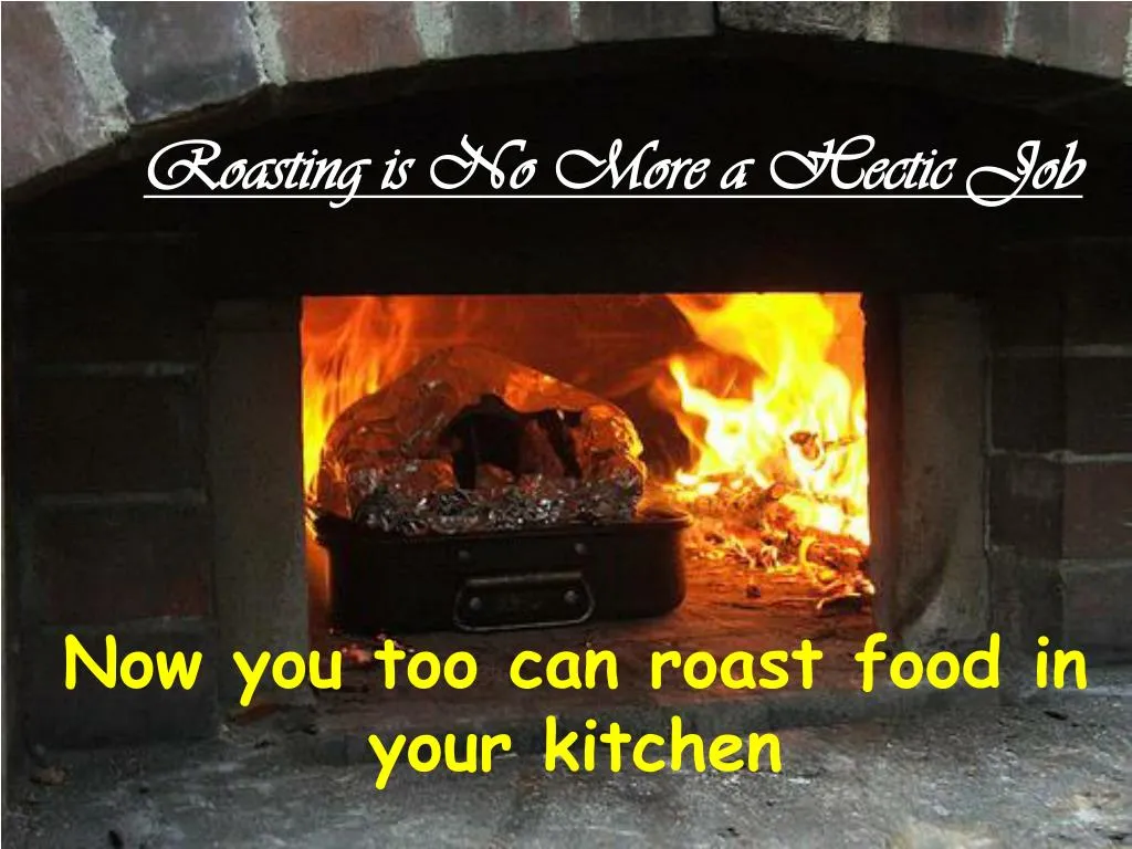 roasting is no more a hectic job