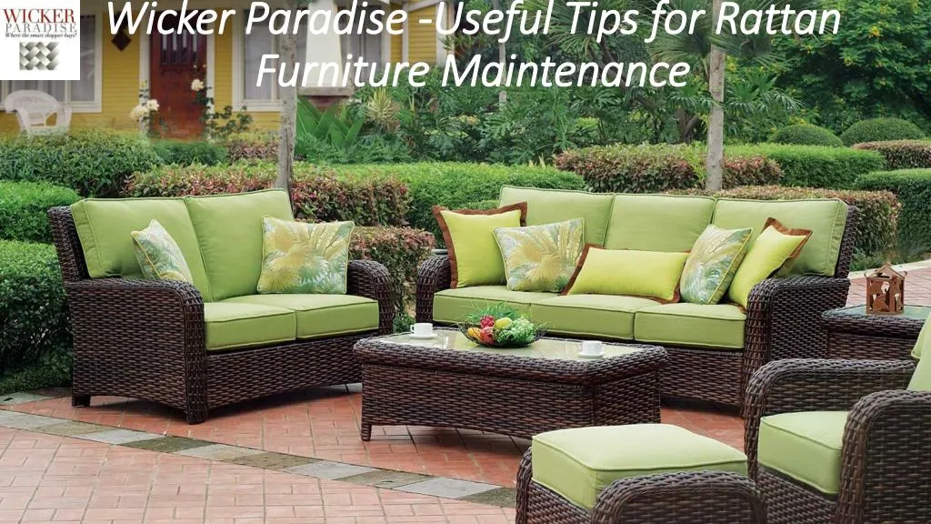 wicker paradise useful tips for rattan furniture maintenance