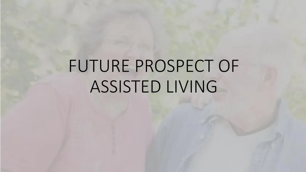future prospect of assisted living