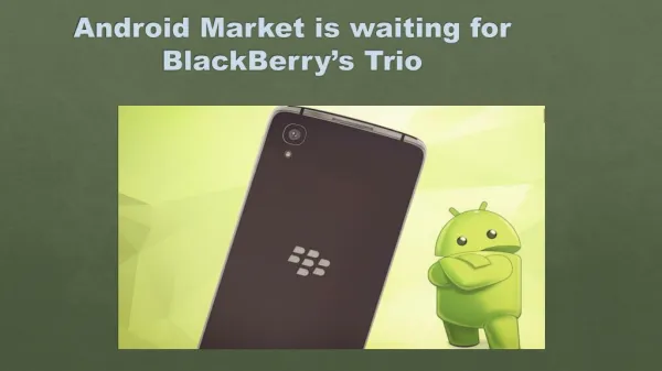Android Phones -Android Market is waiting for BlackBerry’s Trio
