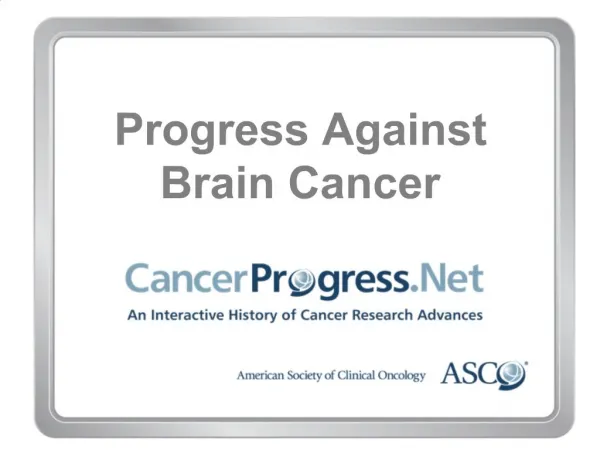 Progress Against Brain Cancer