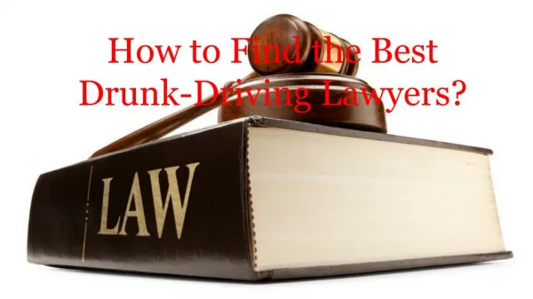 How to Find the Best Drunk-Driving Lawyers?