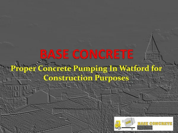 Proper Concrete Pumping In Watford for Construction Purposes