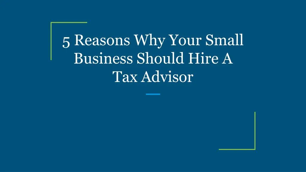 5 reasons why your small business should hire a tax advisor