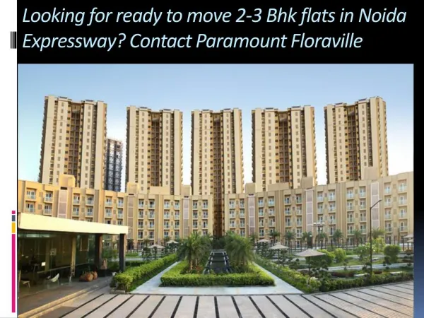 Looking for ready to move 2-3 Bhk flats in Noida Expressway? Contact Paramount Floraville