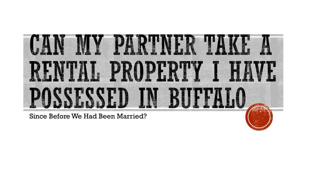 can my partner take a rental property i have possessed in buffalo