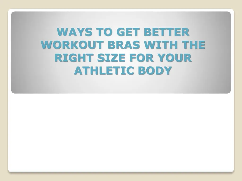 ways to get better workout bras with the right size for your athletic body