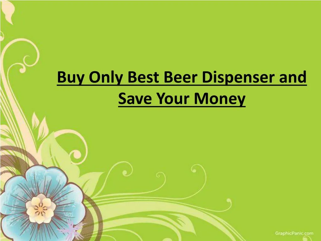 buy only best beer dispenser and save your money