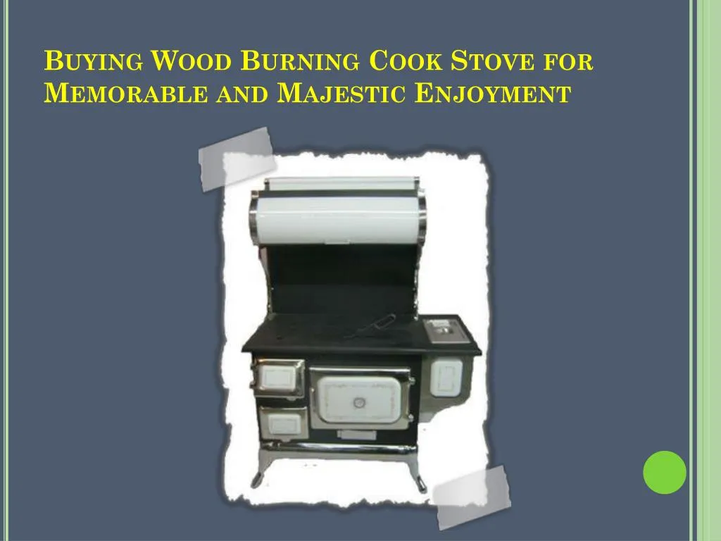 buying wood burning cook stove for memorable and majestic enjoyment