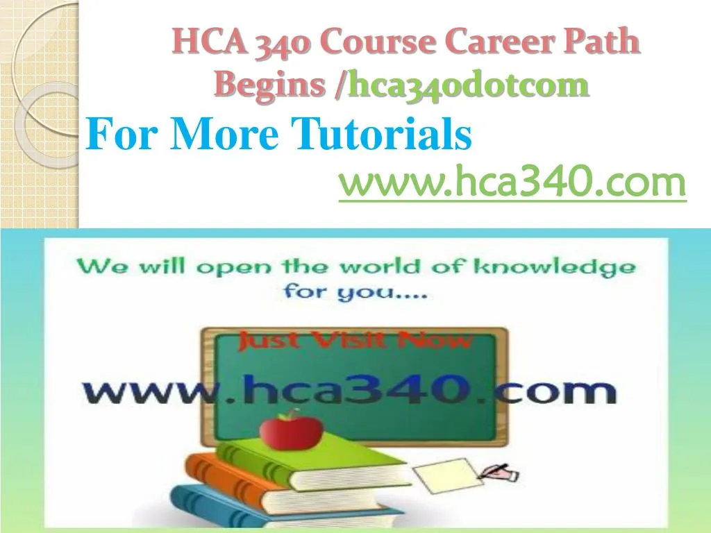 hca 340 course career path begins hca340 dotcom