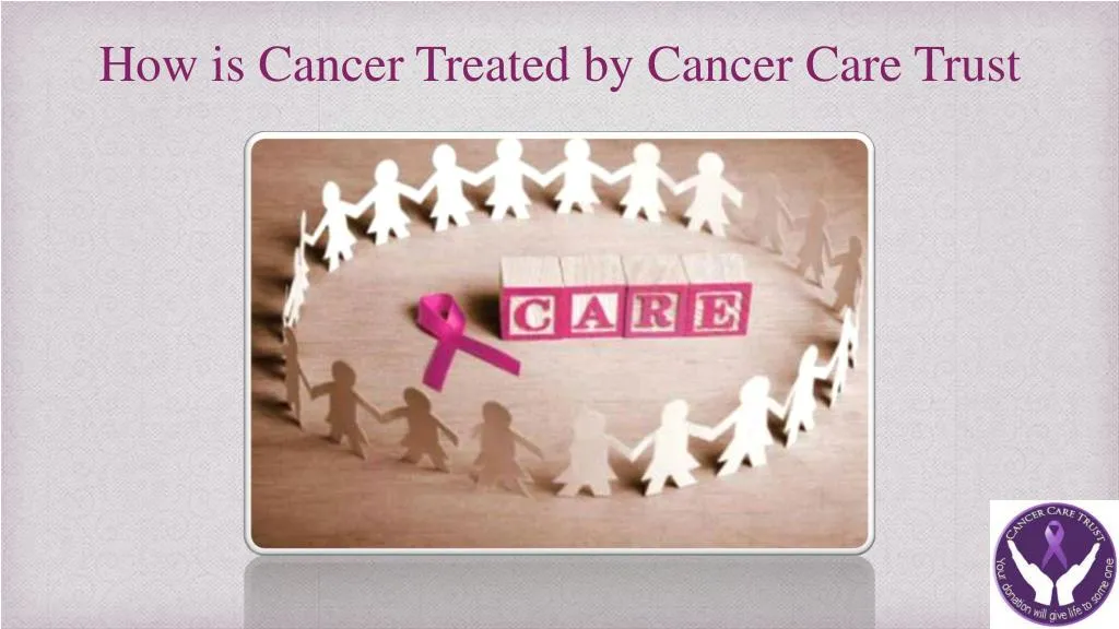 how is c ancer treated by cancer care trust