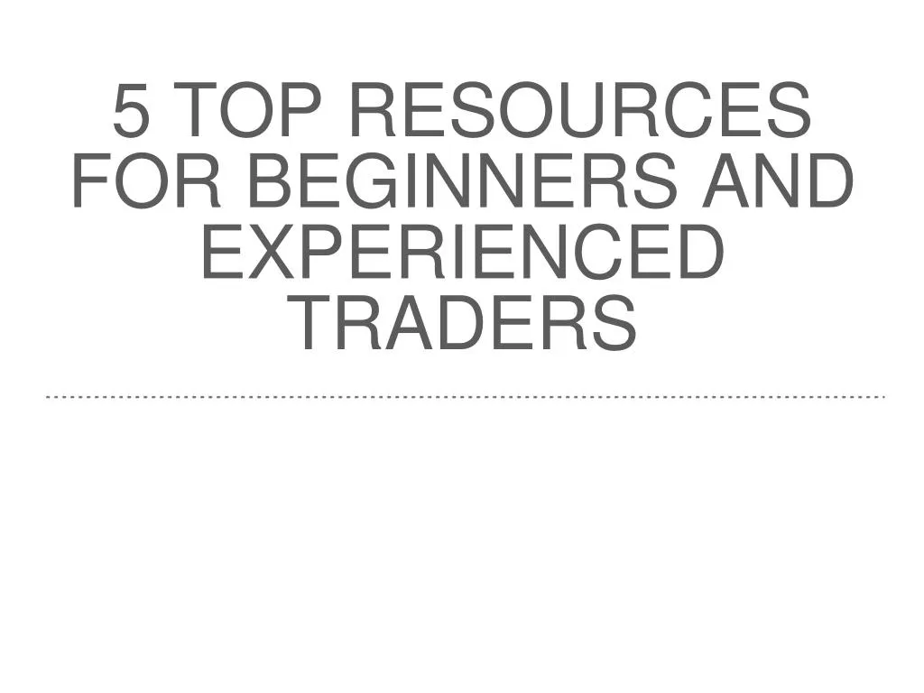 5 top resources for beginners and experienced traders