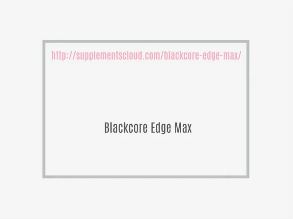http://supplementscloud.com/blackcore-edge-max/